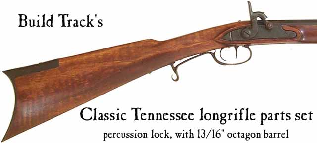 Build Track's Classic Tennessee longrifle kit,
in traditional iron, or brass,
with 13/16" octagon barrel in .36, .40, or .45 caliber Build Track's Classic Tennessee longrifle kit,
in traditional iron, or brass,
with 13/16" octagon barrel in .36, .40, or .45 caliber